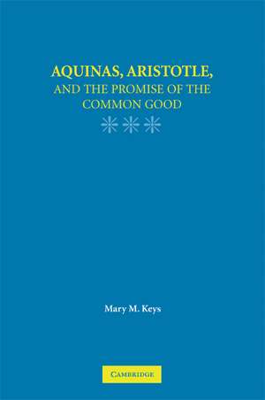 Aquinas, Aristotle, and the Promise of the Common Good de Mary M. Keys