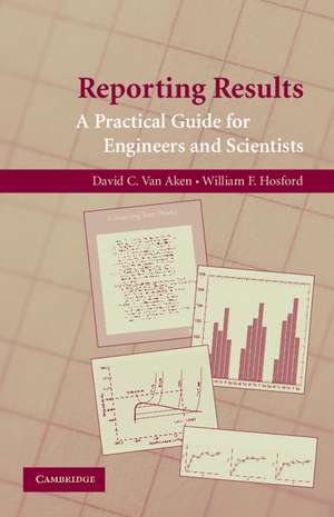 Reporting Results: A Practical Guide for Engineers and Scientists de David C. van Aken