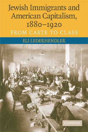 Jewish Immigrants and American Capitalism, 1880–1920: From Caste to Class de Eli Lederhendler