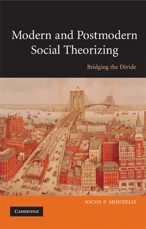 Modern and Postmodern Social Theorizing: Bridging the Divide de Nicos P. Mouzelis