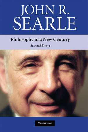 Philosophy in a New Century: Selected Essays de John R. Searle