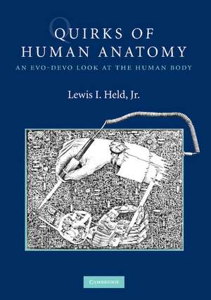 Quirks of Human Anatomy: An Evo-Devo Look at the Human Body de Lewis I. Held, Jr