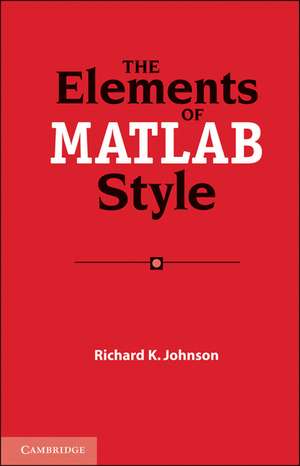 The Elements of MATLAB Style de Richard K. Johnson