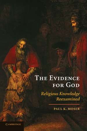 The Evidence for God: Religious Knowledge Reexamined de Paul K. Moser