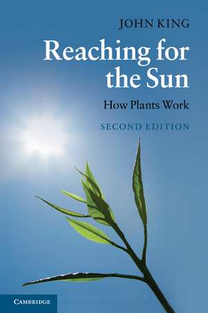 Reaching for the Sun: How Plants Work de John King