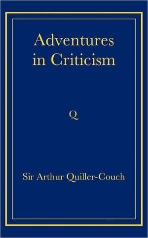 Adventures in Criticism de Arthur Quiller-Couch