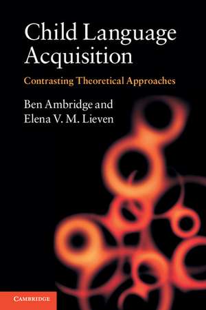 Child Language Acquisition: Contrasting Theoretical Approaches de Ben Ambridge