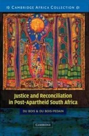 Justice and Reconciliation in Post-Apartheid South Africa South African edition de François du Bois