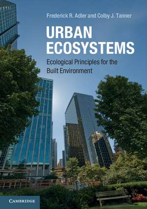 Urban Ecosystems: Ecological Principles for the Built Environment de Frederick R. Adler