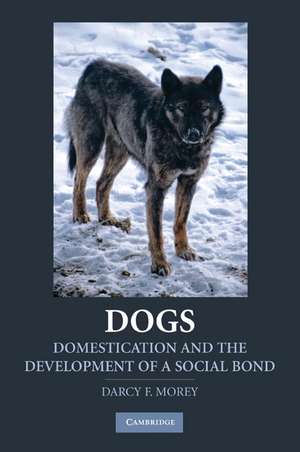 Dogs: Domestication and the Development of a Social Bond de Darcy F. Morey