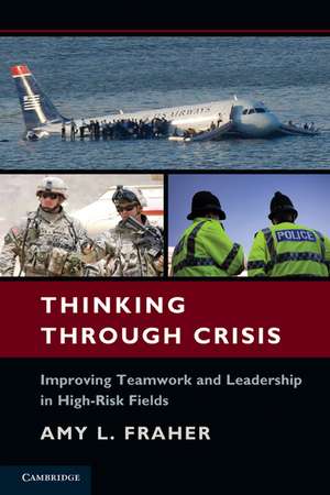 Thinking Through Crisis: Improving Teamwork and Leadership in High-Risk Fields de Amy L. Fraher