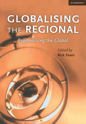 Globalising the Regional, Regionalising the Global: Volume 35, Review of International Studies de Rick Fawn