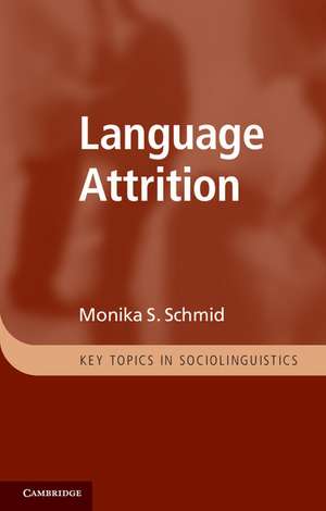 Language Attrition de Monika S. Schmid