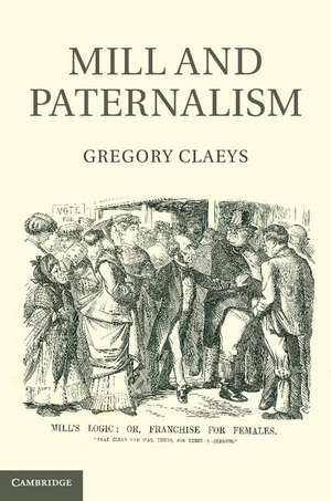 Mill and Paternalism de Gregory Claeys