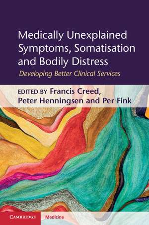 Medically Unexplained Symptoms, Somatisation and Bodily Distress: Developing Better Clinical Services de Francis Creed