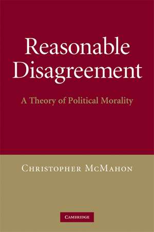 Reasonable Disagreement: A Theory of Political Morality de Christopher McMahon