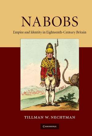 Nabobs: Empire and Identity in Eighteenth-Century Britain de Tillman W. Nechtman