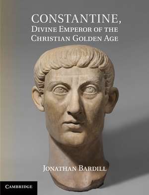 Constantine, Divine Emperor of the Christian Golden Age de Jonathan Bardill