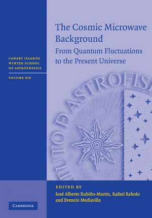The Cosmic Microwave Background: From Quantum Fluctuations to the Present Universe de Jose Alberto Rubiňo-Martin