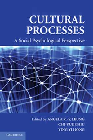 Cultural Processes: A Social Psychological Perspective de Angela K.-y. Leung