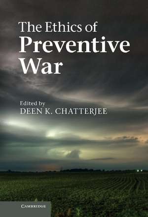 The Ethics of Preventive War de Deen K. Chatterjee