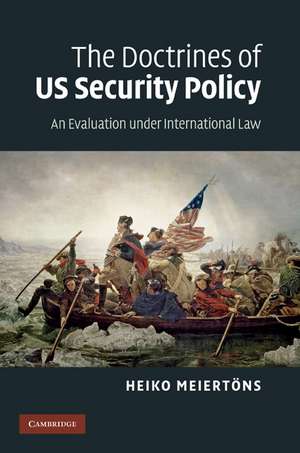 The Doctrines of US Security Policy: An Evaluation under International Law de Heiko Meiertöns