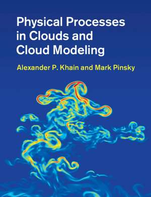 Physical Processes in Clouds and Cloud Modeling de Alexander P Khain
