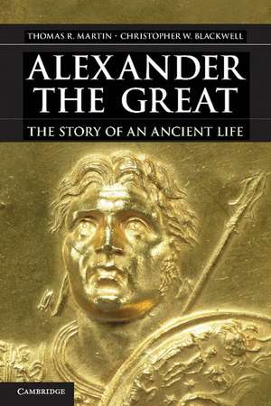 Alexander the Great: The Story of an Ancient Life de Thomas R. Martin