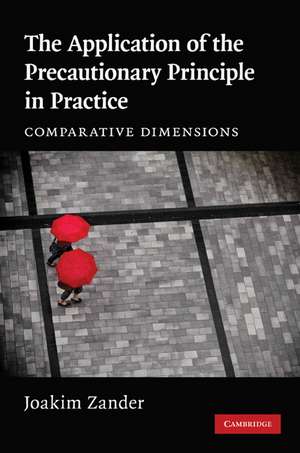 The Application of the Precautionary Principle in Practice: Comparative Dimensions de Joakim Zander