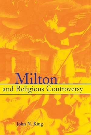 Milton and Religious Controversy: Satire and Polemic in Paradise Lost de John N. King