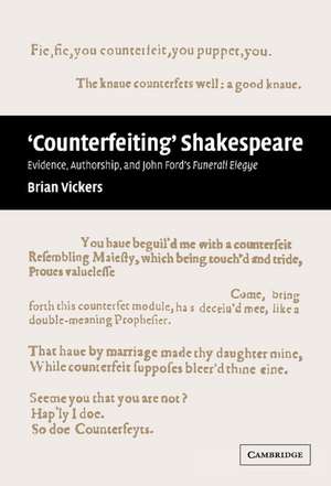 'Counterfeiting' Shakespeare: Evidence, Authorship and John Ford's Funerall Elegye de Brian Vickers