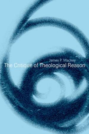 The Critique of Theological Reason de James P. Mackey