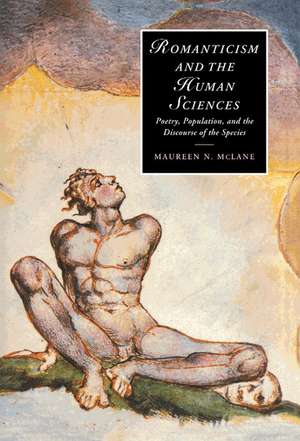 Romanticism and the Human Sciences: Poetry, Population, and the Discourse of the Species de Maureen N. McLane