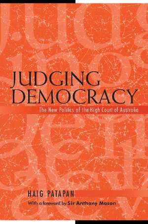 Judging Democracy: The New Politics of the High Court of Australia de Haig Patapan