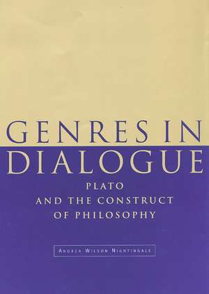 Genres in Dialogue: Plato and the Construct of Philosophy de Andrea Wilson Nightingale