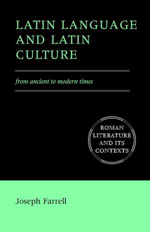 Latin Language and Latin Culture: From Ancient to Modern Times de Joseph Farrell