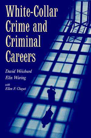 White-Collar Crime and Criminal Careers de David Weisburd