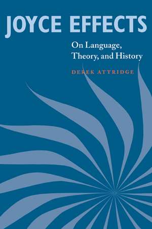 Joyce Effects: On Language, Theory, and History de Derek Attridge