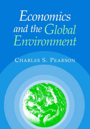 Economics and the Global Environment de Charles S. Pearson