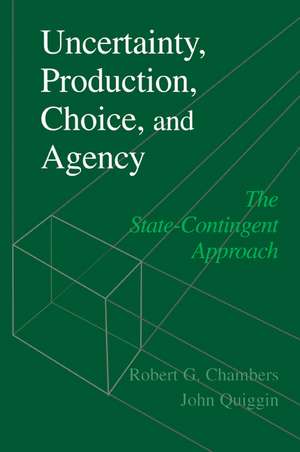 Uncertainty, Production, Choice, and Agency: The State-Contingent Approach de Robert G. Chambers