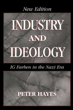 Industry and Ideology: I. G. Farben in the Nazi Era de Peter Hayes