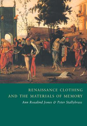 Renaissance Clothing and the Materials of Memory de Ann Rosalind Jones