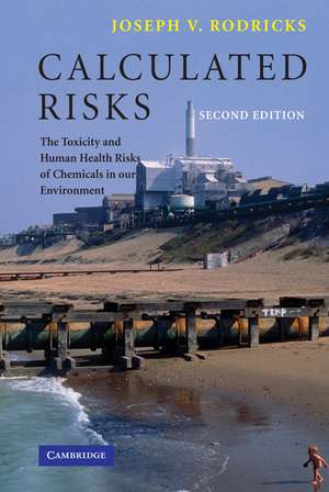 Calculated Risks: The Toxicity and Human Health Risks of Chemicals in our Environment de Joseph V. Rodricks