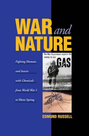 War and Nature: Fighting Humans and Insects with Chemicals from World War I to Silent Spring de Edmund Russell