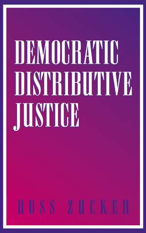 Democratic Distributive Justice de Ross Zucker