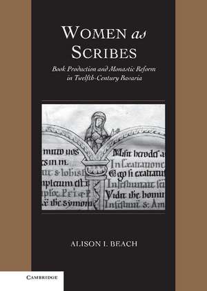 Women as Scribes: Book Production and Monastic Reform in Twelfth-Century Bavaria de Alison I. Beach