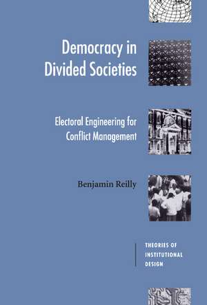 Democracy in Divided Societies: Electoral Engineering for Conflict Management de Benjamin Reilly