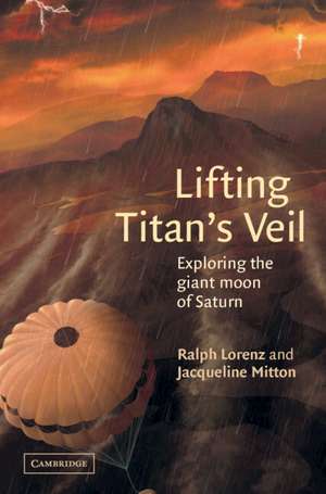 Lifting Titan's Veil: Exploring the Giant Moon of Saturn de Ralph Lorenz