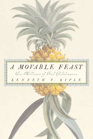 A Movable Feast: Ten Millennia of Food Globalization de Kenneth F. Kiple