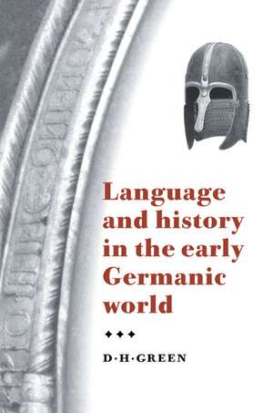 Language and History in the Early Germanic World de D. H. Green